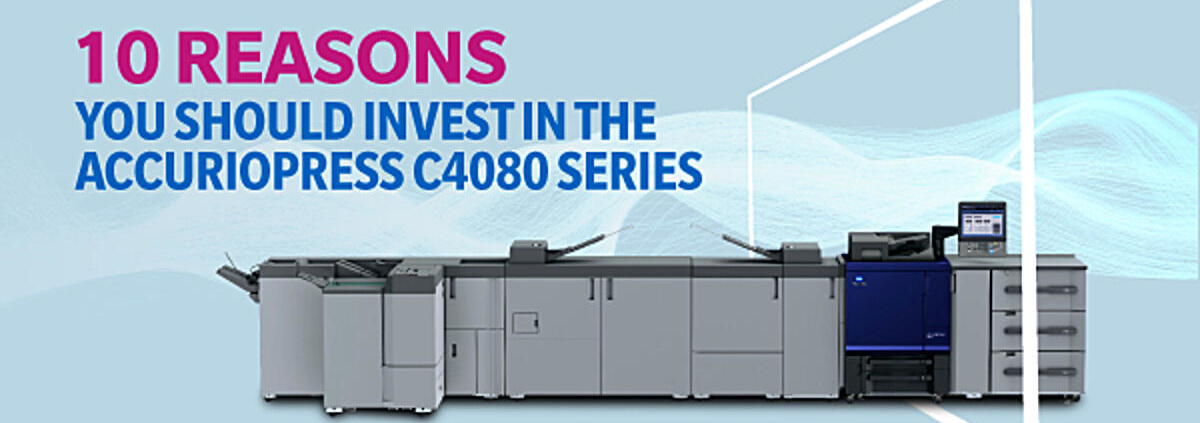 10 REASONS YOU SHOULD INVEST IN THE ACCURIOPRESS C4080 SERIES