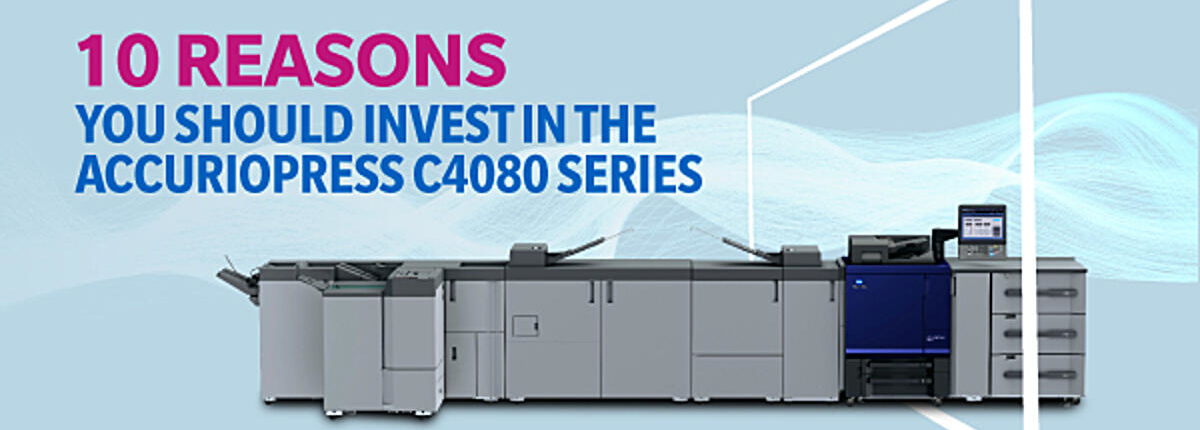 10 REASONS YOU SHOULD INVEST IN THE ACCURIOPRESS C4080 SERIES